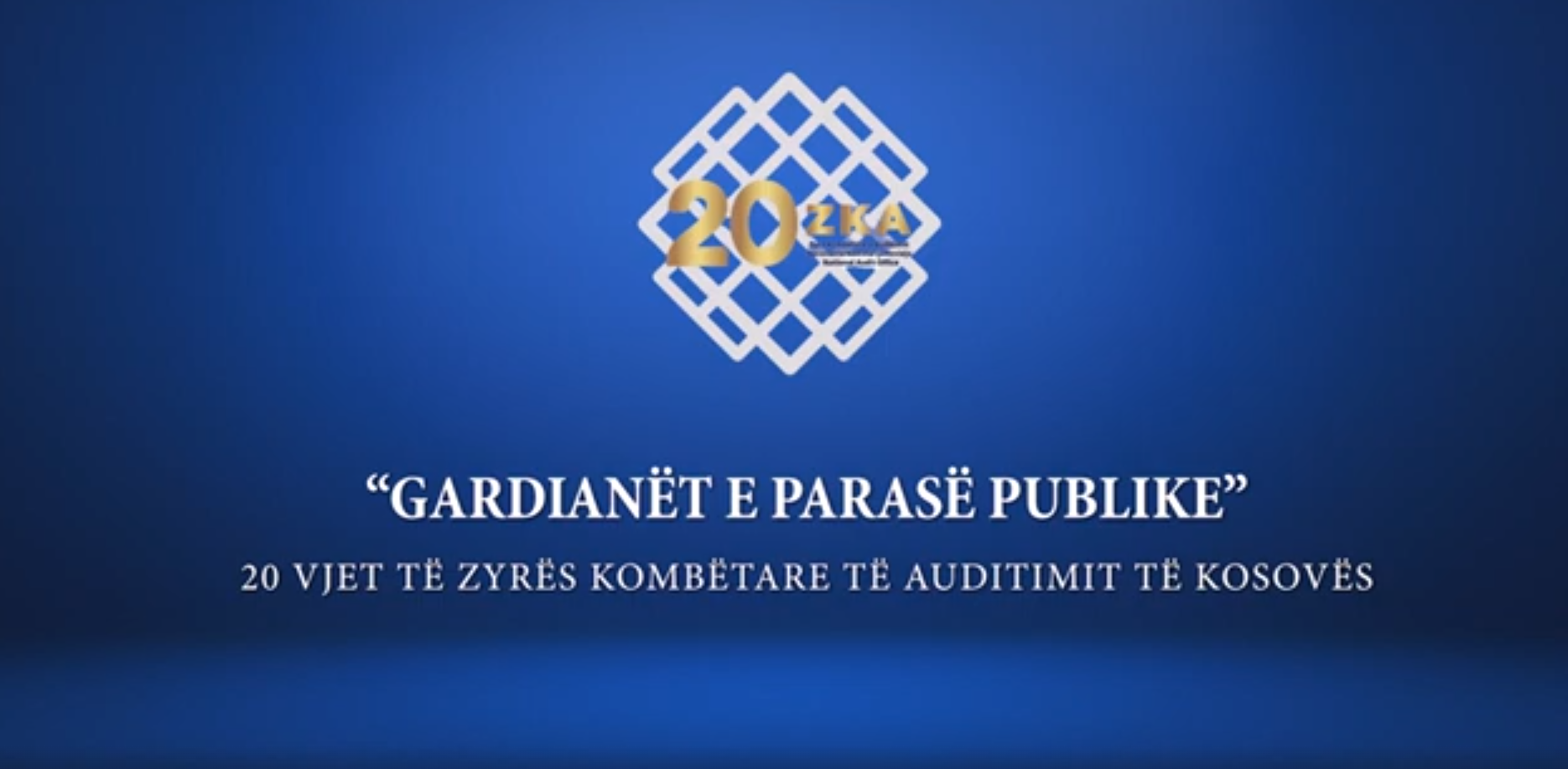 “GARDIANËT E PARASË PUBLIKE” – 20 VJET TË ZYRËS KOMBËTARE TË AUDITIMIT TË KOSOVËS